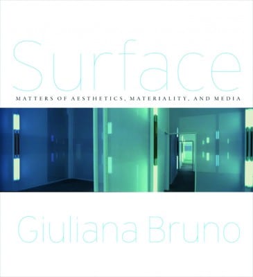 Giuliana Bruno,  Surface: Matters of Aesthetics, Materiality, and Media