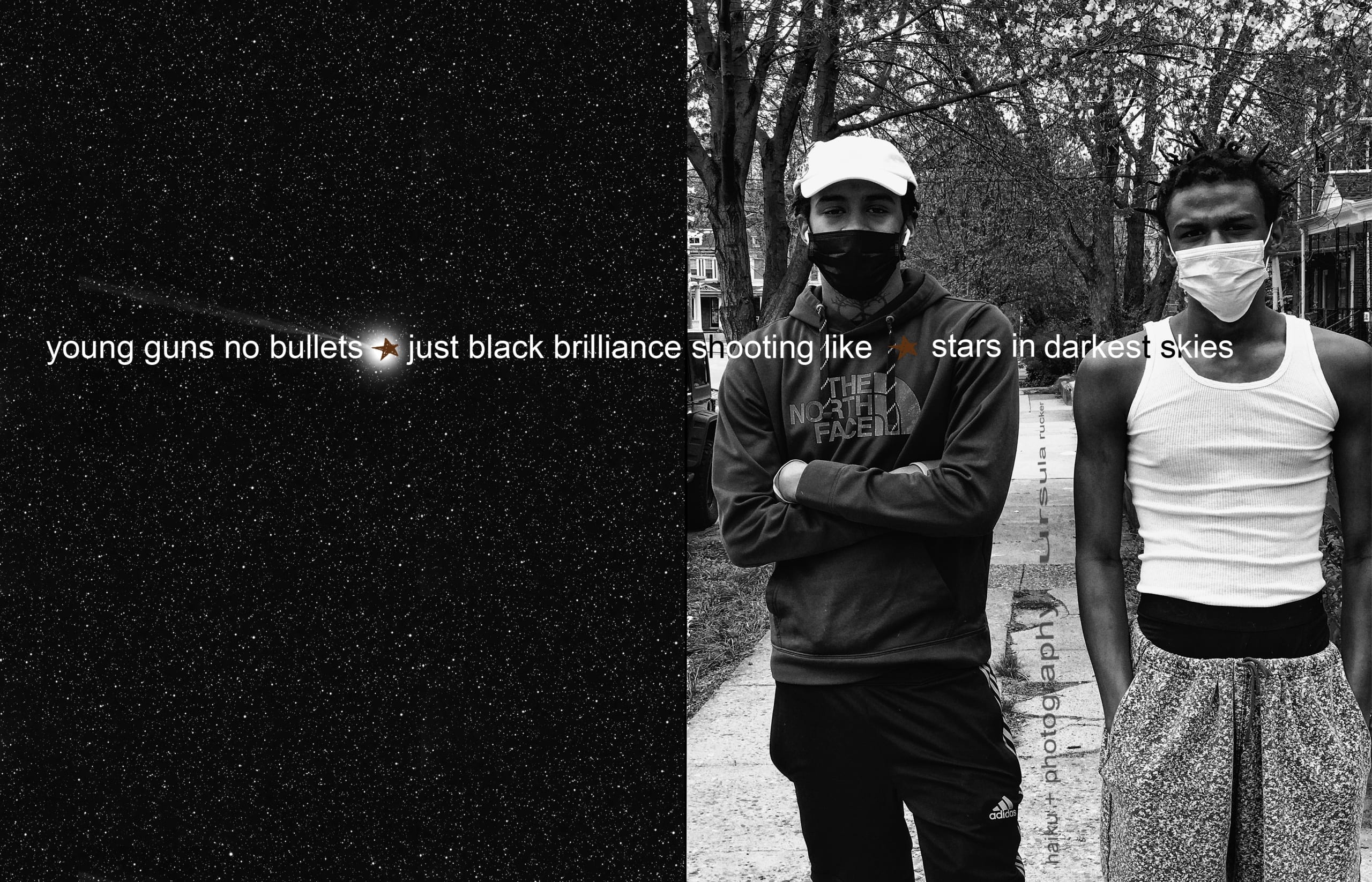 To the left, a polarized image of stars in the night sky; the right shows two beautiful, young Black men, 18 and 16 years old, each looking into the camera and standing on a sidewalk, on a block in the historical Germantown neighborhood in Philadelphia; the man on the left wears a hoodie, while the on on the right wears a white ribbed tank; both wear face masks