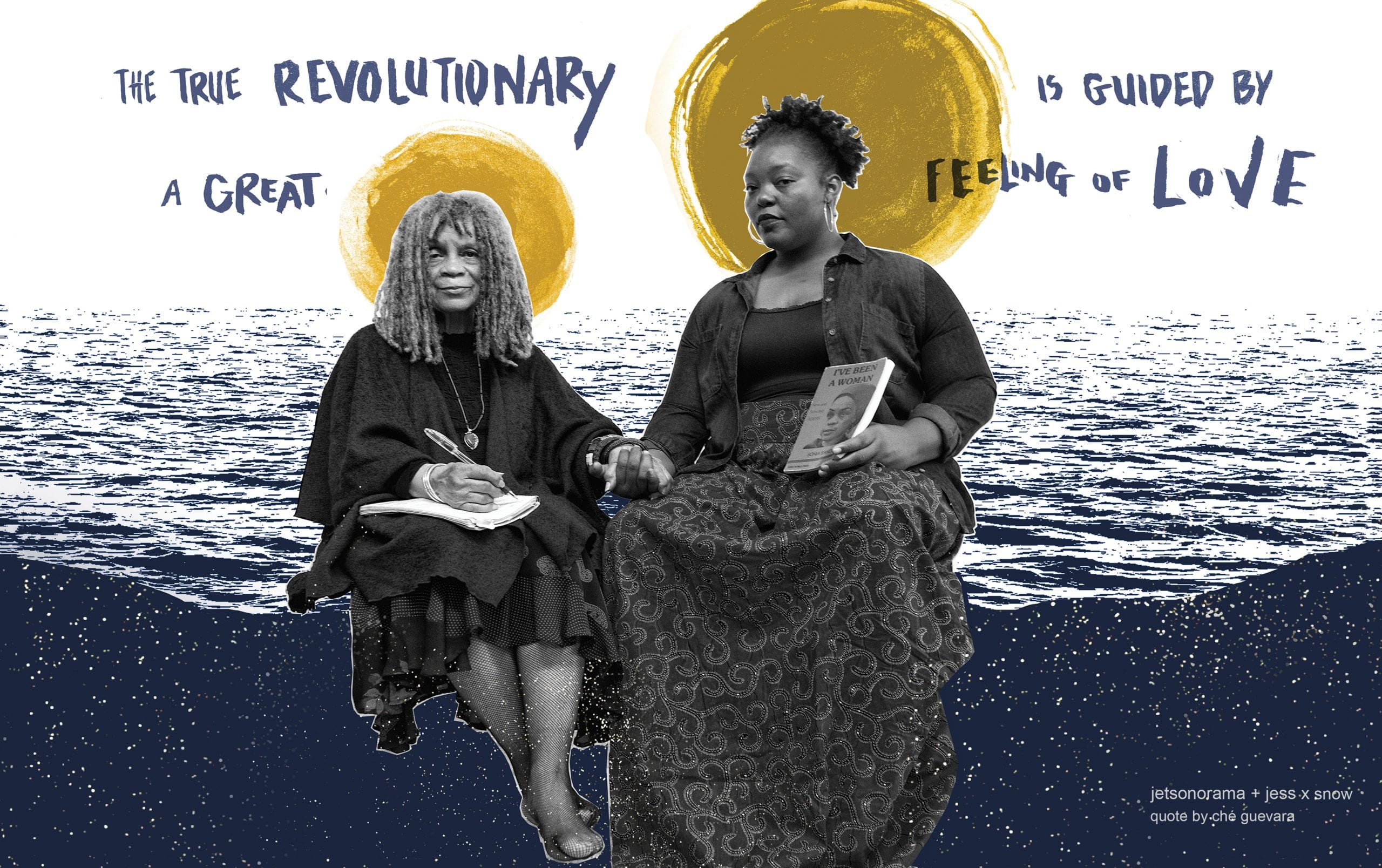 Black and white photo of poets Sonia Sanchez and Mahogany L. Browne, holding hands; behind each of their heads, a golden sun or halo-like circle appears; an illustration of waves fills the bottom two-thirds of the image and at the top, handwritten text reads: "The true revolutionary is guided by a great feeling of love."