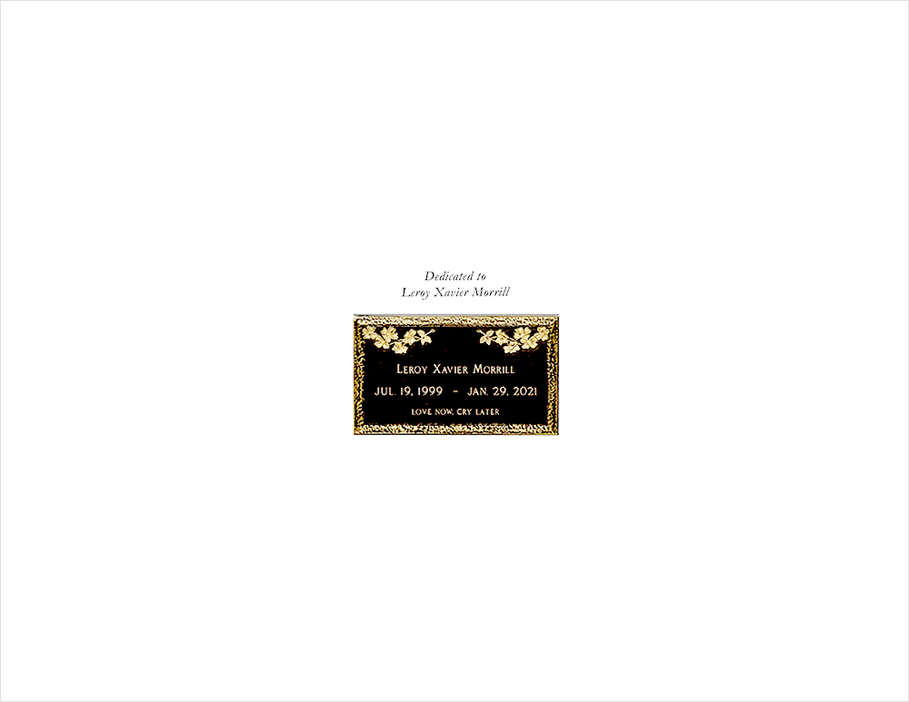 Text reads, “Dedicated to Leroy Xavier Morrill.” Image of a black dedication plaque with gold border and lettering, which reads: “Leroy Xavier Morrill. Jul. 19, 1999–Jan. 29, 2021. Love Now, Cry Later."