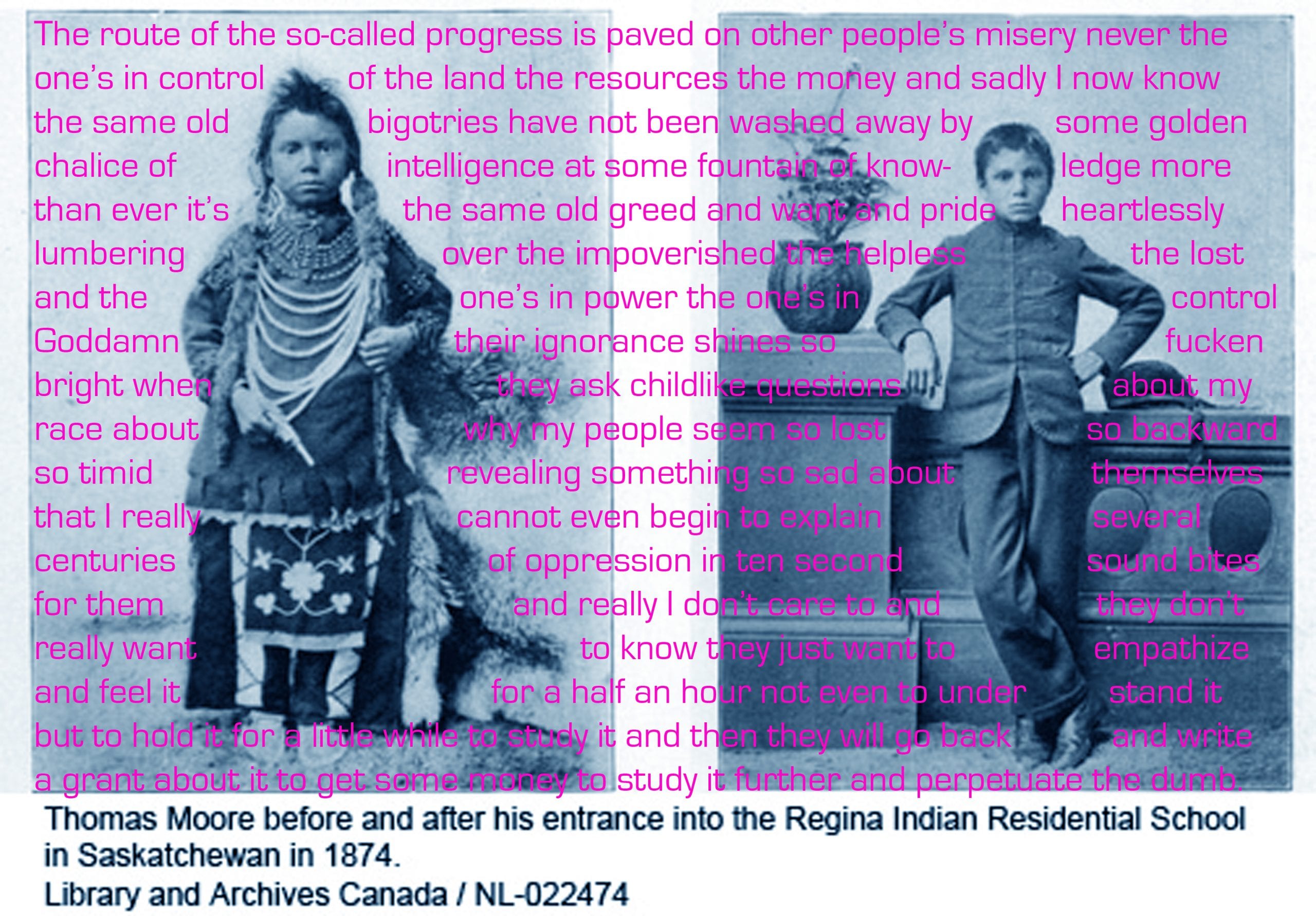Digital collage including a pair of staged, black-and-white, 19th-century photographs of a young Indigenous boy before and after being assimilated at a Canadian residential school. The image is overlaid with contemporary anticolonial writing.